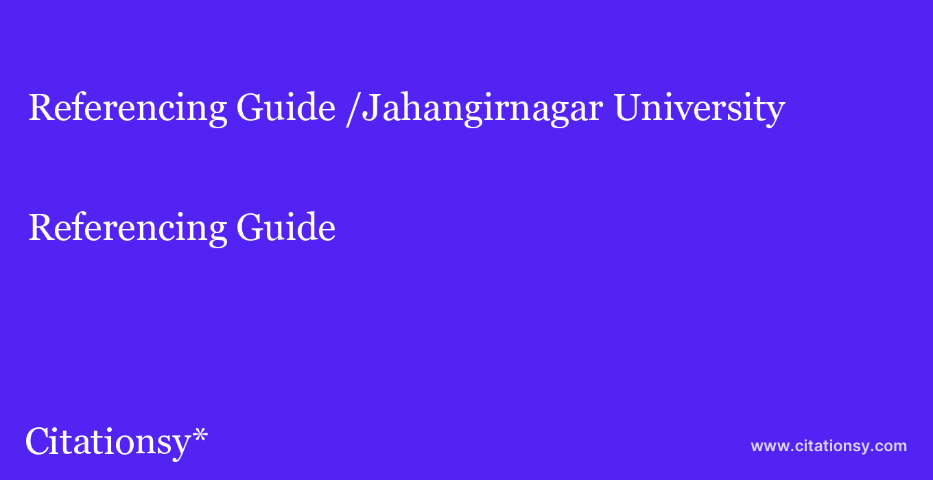 Referencing Guide: /Jahangirnagar University